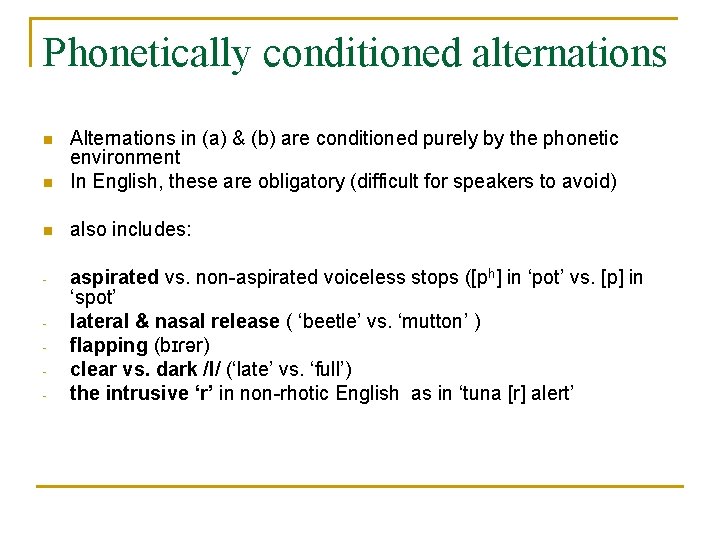 Phonetically conditioned alternations n Alternations in (a) & (b) are conditioned purely by the