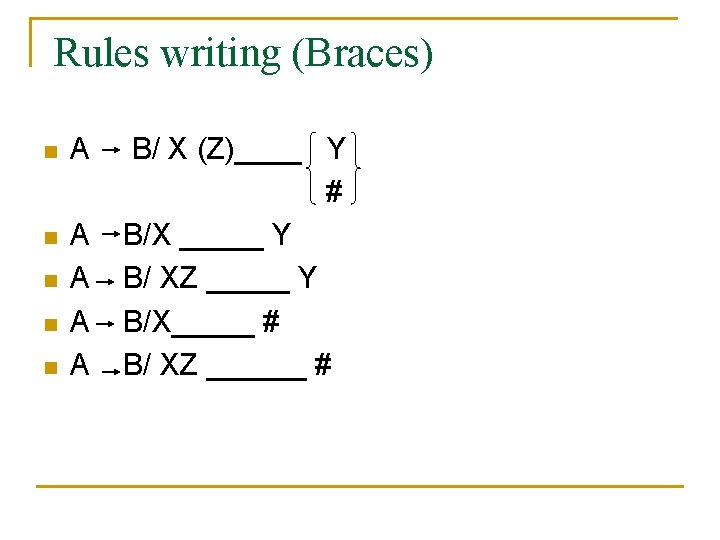 Rules writing (Braces) n A A A A n n n B/ X (Z)____