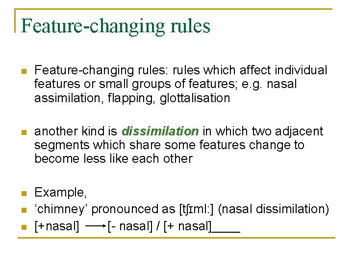 Feature-changing rules n Feature-changing rules: rules which affect individual features or small groups of