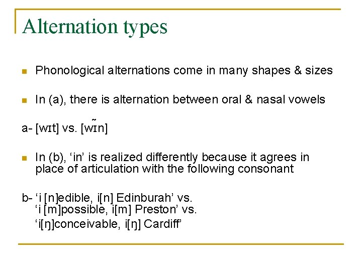 Alternation types n Phonological alternations come in many shapes & sizes In (a), there