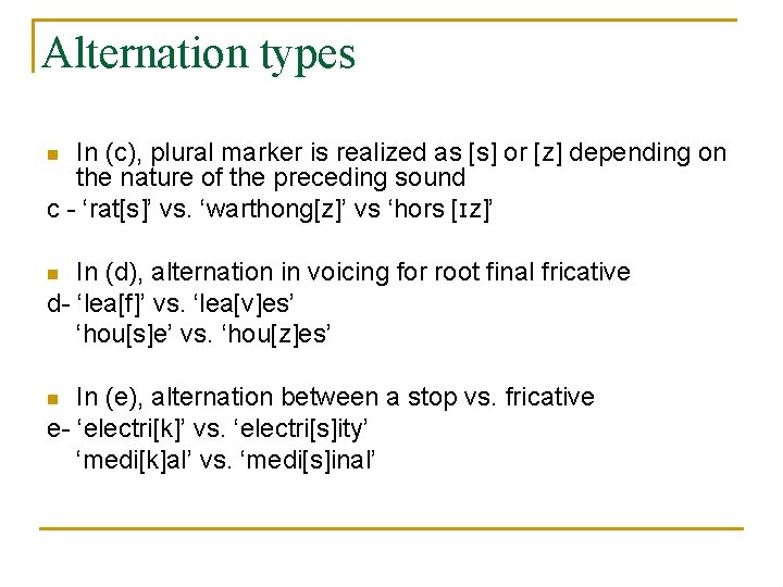 Alternation types In (c), plural marker is realized as [s] or [z] depending on