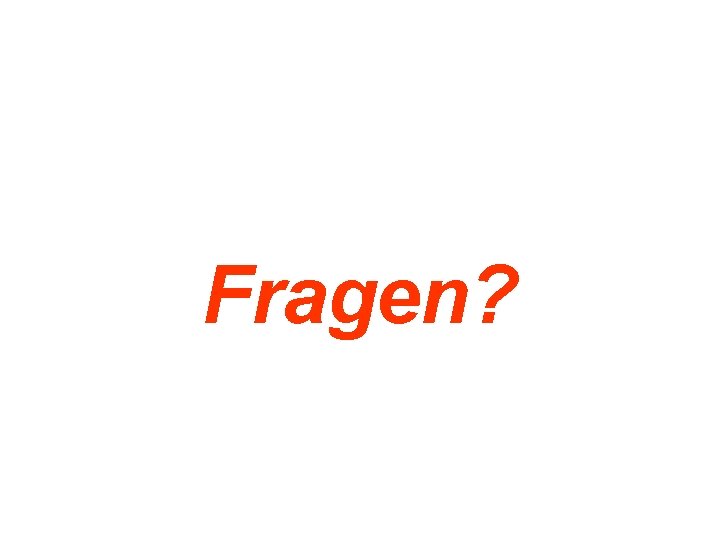 Fragen? 