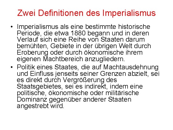 Zwei Definitionen des Imperialismus • Imperialismus als eine bestimmte historische Periode, die etwa 1880