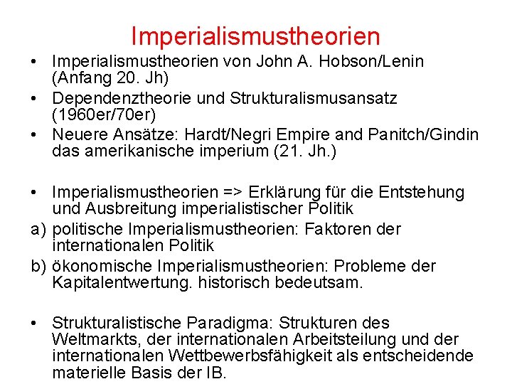 Imperialismustheorien • Imperialismustheorien von John A. Hobson/Lenin (Anfang 20. Jh) • Dependenztheorie und Strukturalismusansatz