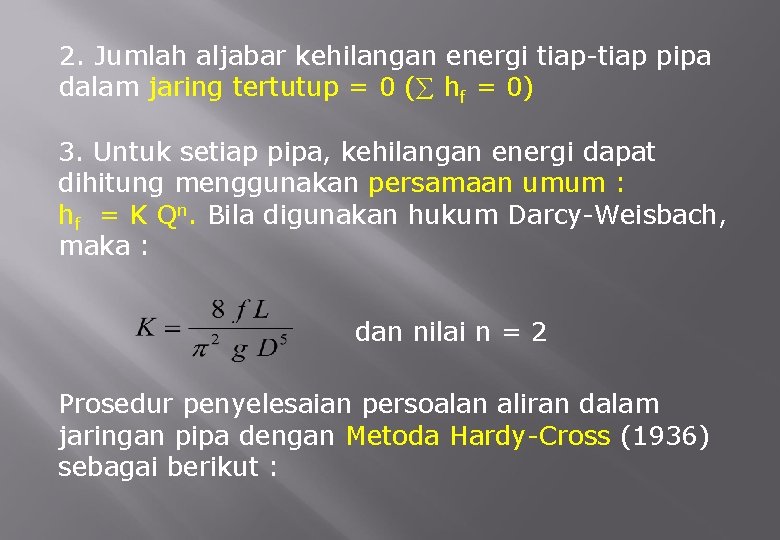 2. Jumlah aljabar kehilangan energi tiap-tiap pipa dalam jaring tertutup = 0 ( hf