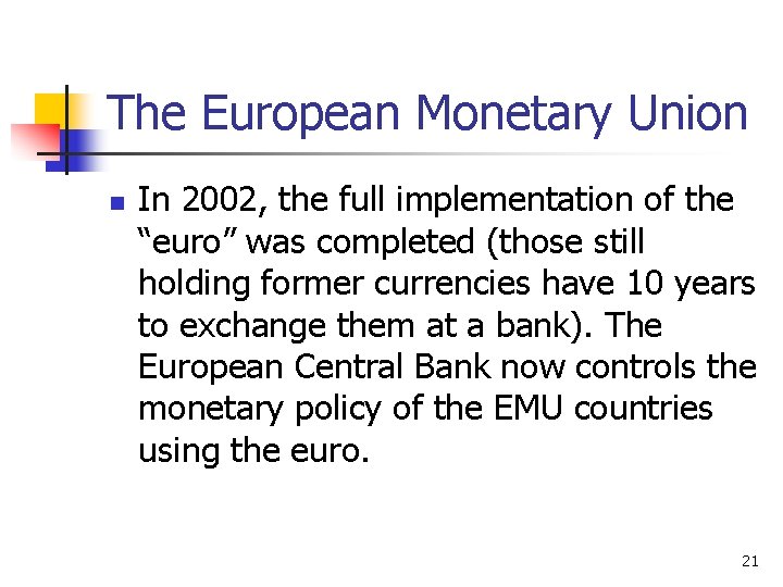 The European Monetary Union n In 2002, the full implementation of the “euro” was