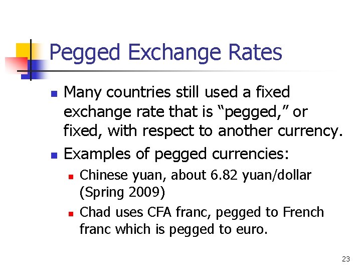 Pegged Exchange Rates n n Many countries still used a fixed exchange rate that