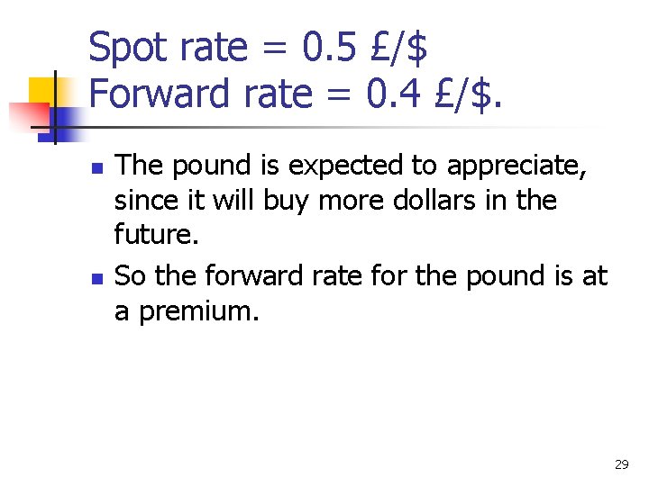 Spot rate = 0. 5 £/$ Forward rate = 0. 4 £/$. n n