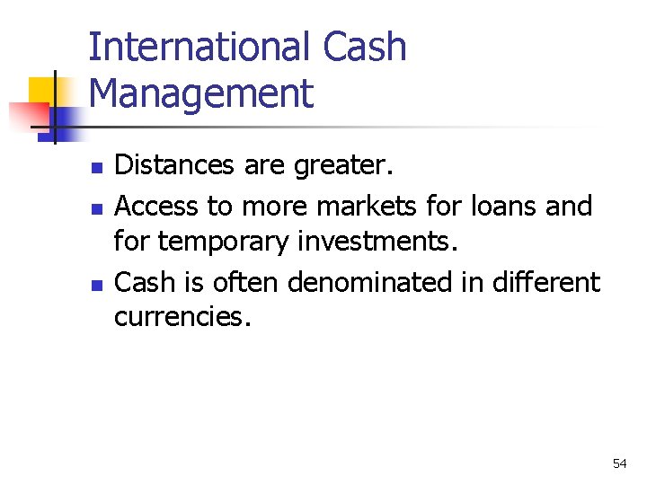 International Cash Management n n n Distances are greater. Access to more markets for