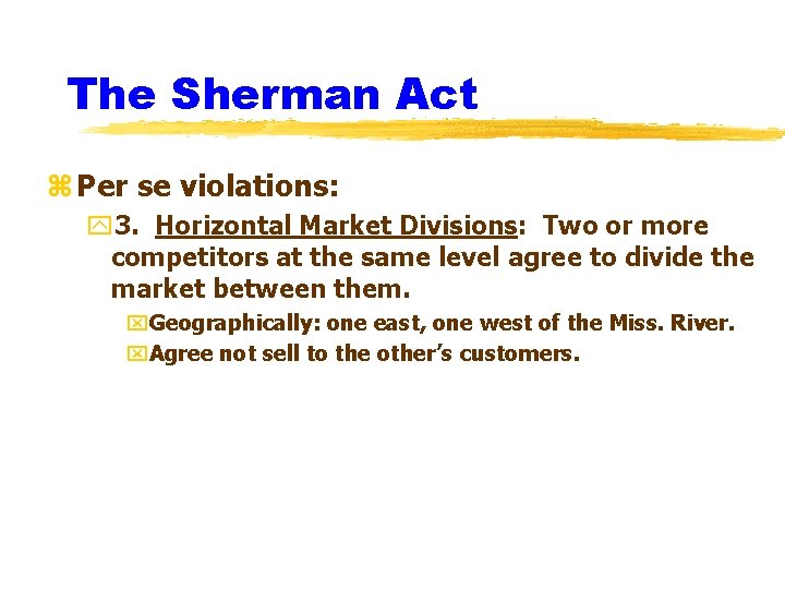 The Sherman Act z Per se violations: y 3. Horizontal Market Divisions: Two or