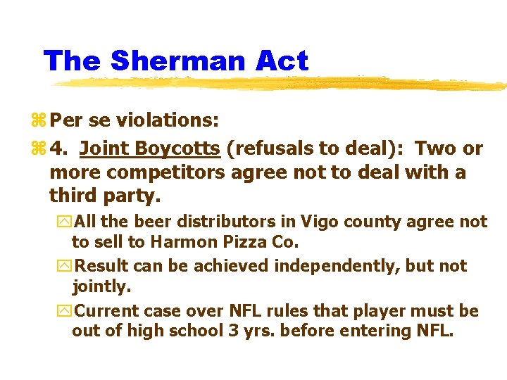 The Sherman Act z Per se violations: z 4. Joint Boycotts (refusals to deal):