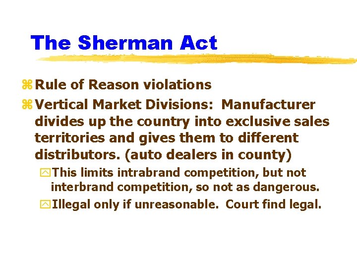 The Sherman Act z Rule of Reason violations z Vertical Market Divisions: Manufacturer divides