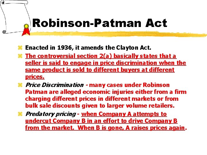 Robinson-Patman Act z Enacted in 1936, it amends the Clayton Act. z The controversial