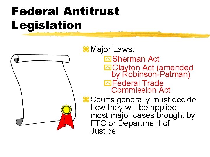 Federal Antitrust Legislation z Major Laws: y. Sherman Act y. Clayton Act (amended by