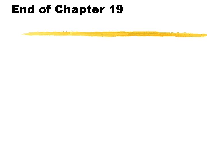 End of Chapter 19 