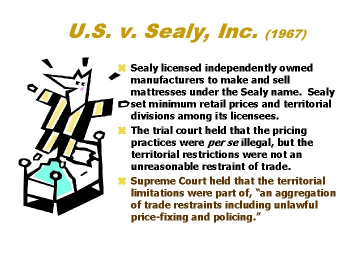 U. S. v. Sealy, Inc. (1967) z Sealy licensed independently owned manufacturers to make