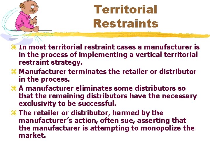 Territorial Restraints z In most territorial restraint cases a manufacturer is in the process