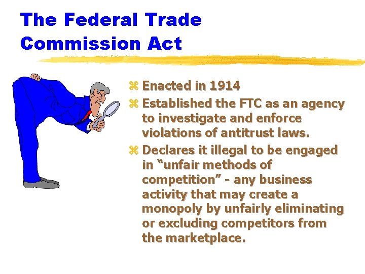 The Federal Trade Commission Act z Enacted in 1914 z Established the FTC as