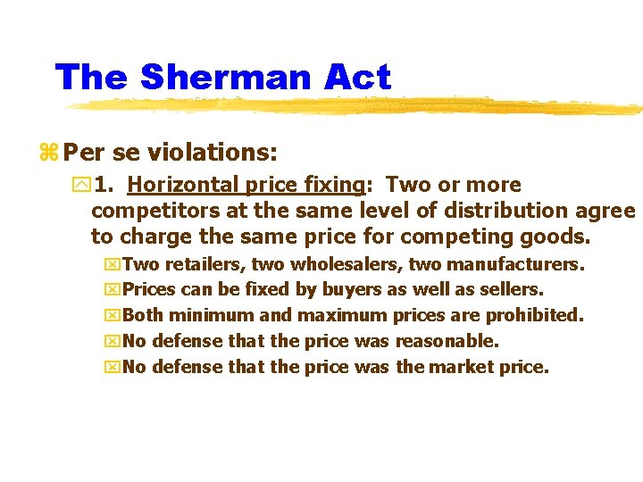 The Sherman Act z Per se violations: y 1. Horizontal price fixing: Two or