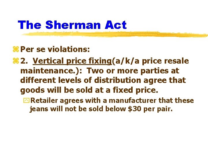 The Sherman Act z Per se violations: z 2. Vertical price fixing(a/k/a price resale