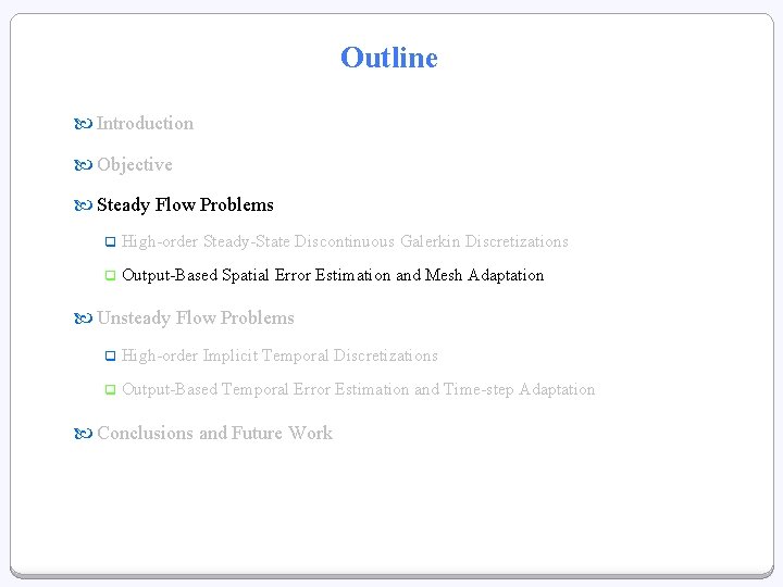 Outline Introduction Objective Steady Flow Problems q High-order Steady-State Discontinuous Galerkin Discretizations q Output-Based Outline Introduction Objective Steady Flow Problems q High-order Steady-State Discontinuous Galerkin Discretizations q Output-Based