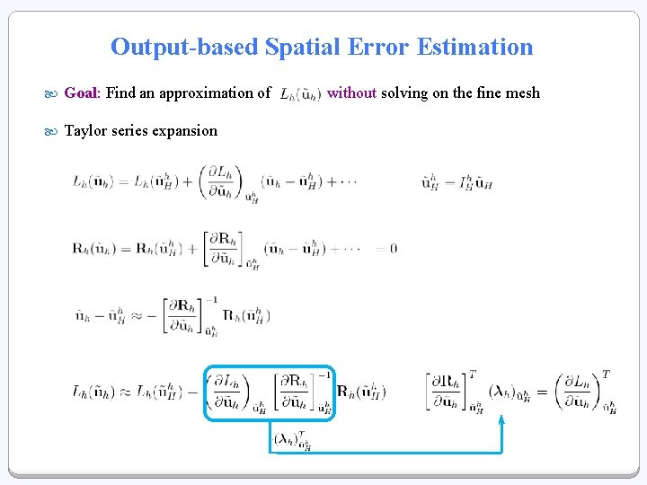 Output-based Spatial Error Estimation Goal: Find an approximation of Taylor series expansion without solving