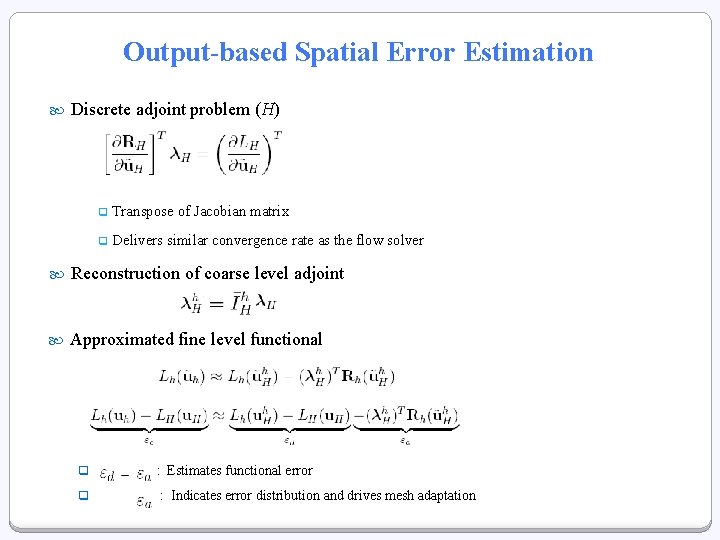 Output-based Spatial Error Estimation Discrete adjoint problem (H) q Transpose of Jacobian matrix q