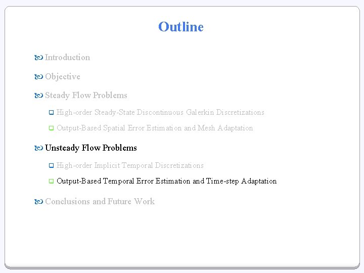 Outline Introduction Objective Steady Flow Problems q High-order Steady-State Discontinuous Galerkin Discretizations q Output-Based