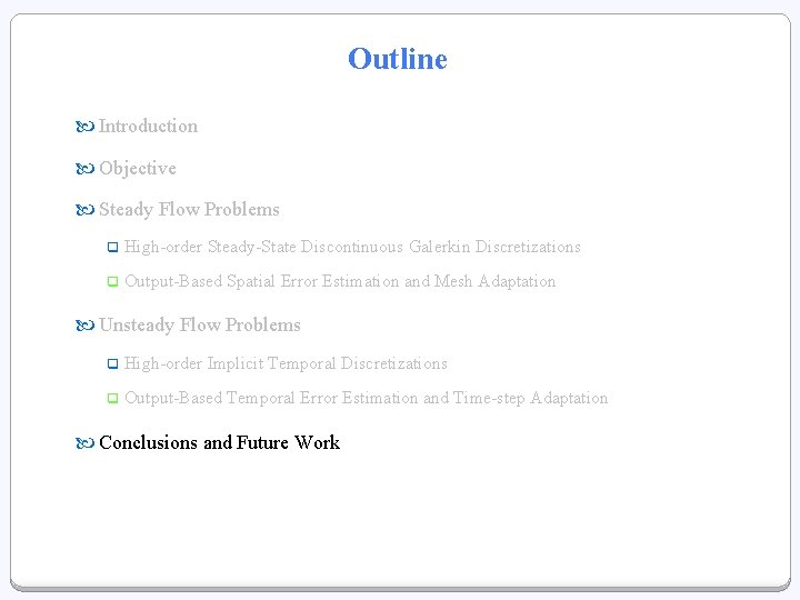 Outline Introduction Objective Steady Flow Problems q High-order Steady-State Discontinuous Galerkin Discretizations q Output-Based