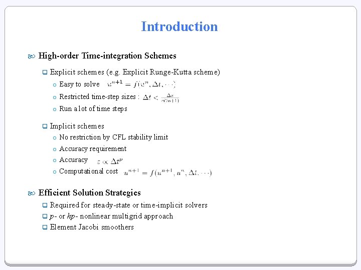 Introduction High-order Time-integration Schemes q Explicit schemes (e. g. Explicit Runge-Kutta scheme) o Easy