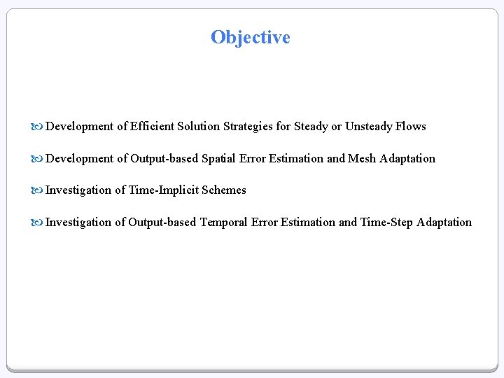 Objective Development of Efficient Solution Strategies for Steady or Unsteady Flows Development of Output-based