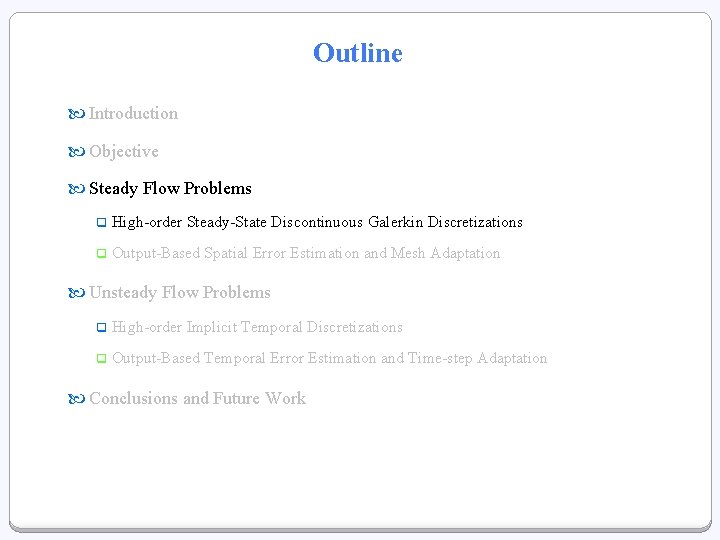 Outline Introduction Objective Steady Flow Problems q High-order Steady-State Discontinuous Galerkin Discretizations q Output-Based