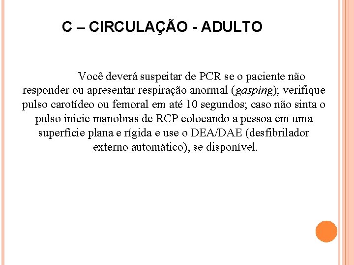 C – CIRCULAÇÃO - ADULTO Você deverá suspeitar de PCR se o paciente não