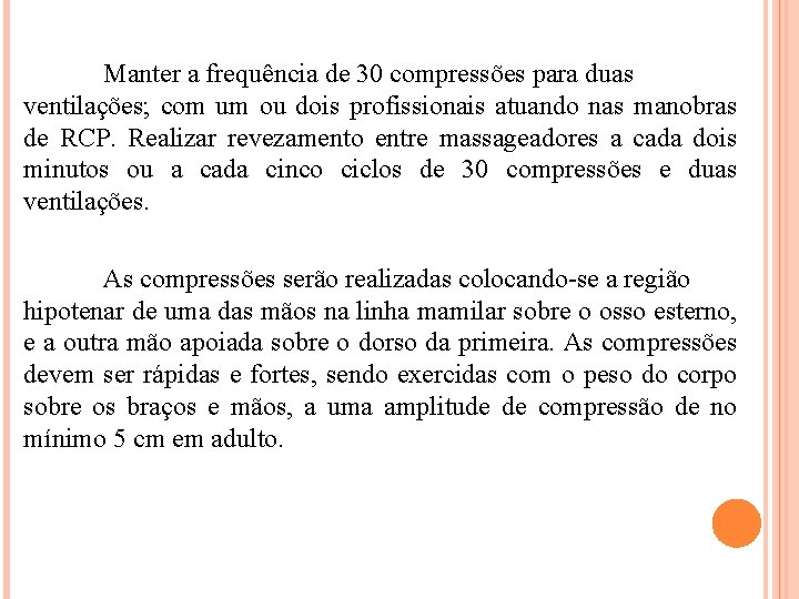 Manter a frequência de 30 compressões para duas ventilações; com um ou dois profissionais