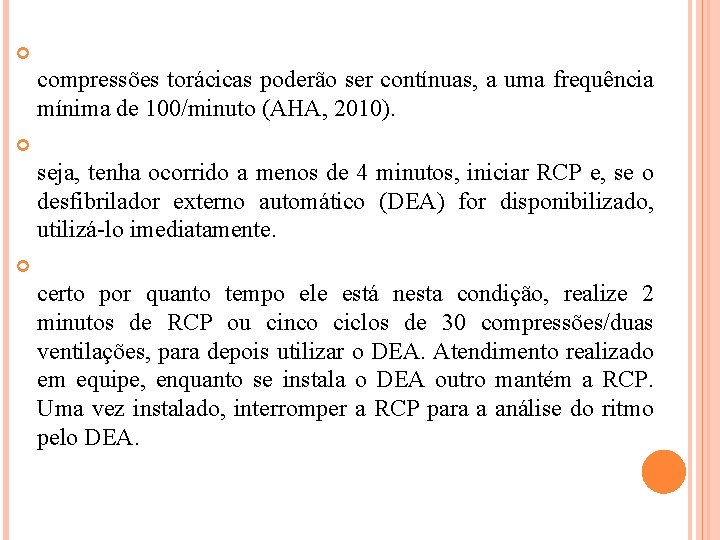  compressões torácicas poderão ser contínuas, a uma frequência mínima de 100/minuto (AHA, 2010).