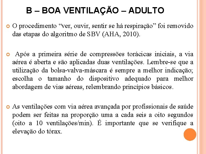 B – BOA VENTILAÇÃO – ADULTO O procedimento “ver, ouvir, sentir se há respiração”