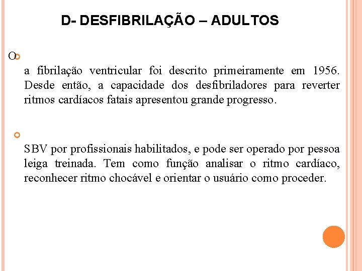 D- DESFIBRILAÇÃO – ADULTOS O a fibrilação ventricular foi descrito primeiramente em 1956. Desde