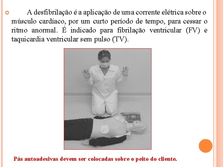  A desfibrilação é a aplicação de uma corrente elétrica sobre o músculo cardíaco,