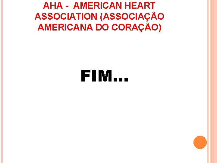 AHA - AMERICAN HEART ASSOCIATION (ASSOCIAÇÃO AMERICANA DO CORAÇÃO) FIM. . . 