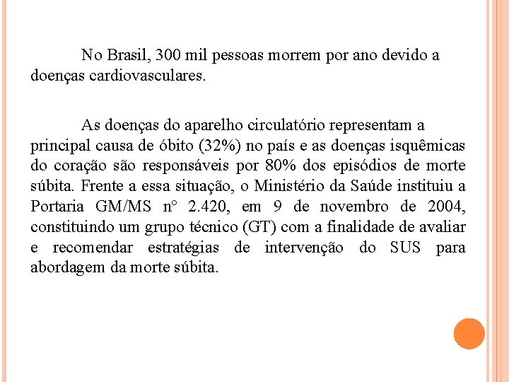 No Brasil, 300 mil pessoas morrem por ano devido a doenças cardiovasculares. As doenças