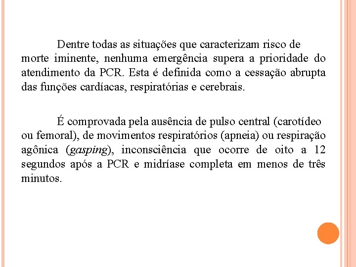 Dentre todas as situações que caracterizam risco de morte iminente, nenhuma emergência supera a