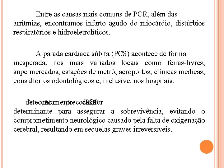 Entre as causas mais comuns de PCR, além das arritmias, encontramos infarto agudo do