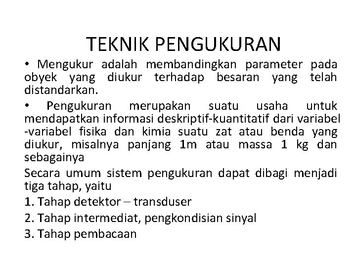 TEKNIK PENGUKURAN • Mengukur adalah membandingkan parameter pada obyek yang diukur terhadap besaran yang