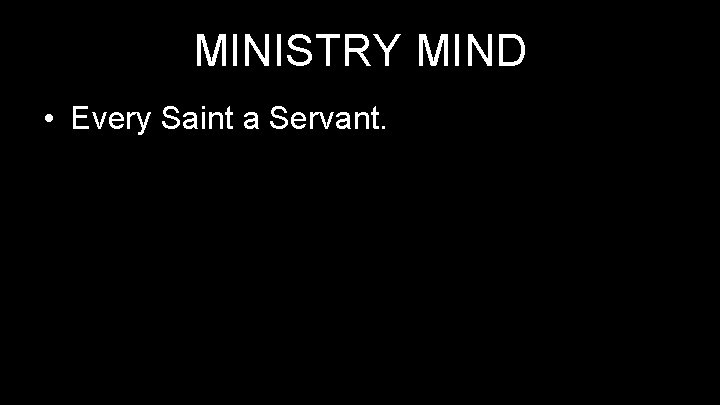 MINISTRY MIND • Every Saint a Servant. 