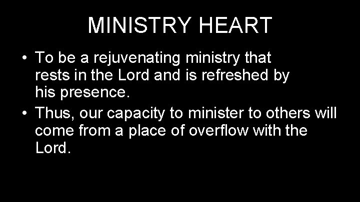 MINISTRY HEART • To be a rejuvenating ministry that rests in the Lord and