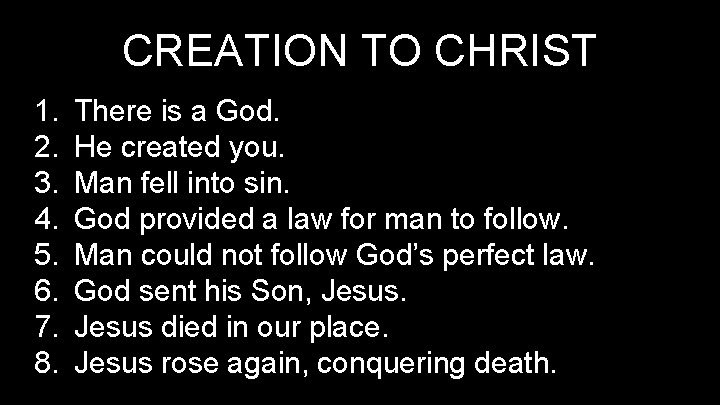 CREATION TO CHRIST 1. 2. 3. 4. 5. 6. 7. 8. There is a