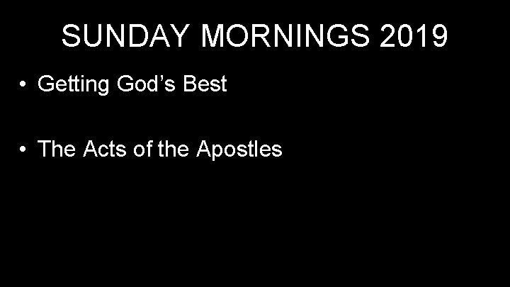 SUNDAY MORNINGS 2019 • Getting God’s Best • The Acts of the Apostles 