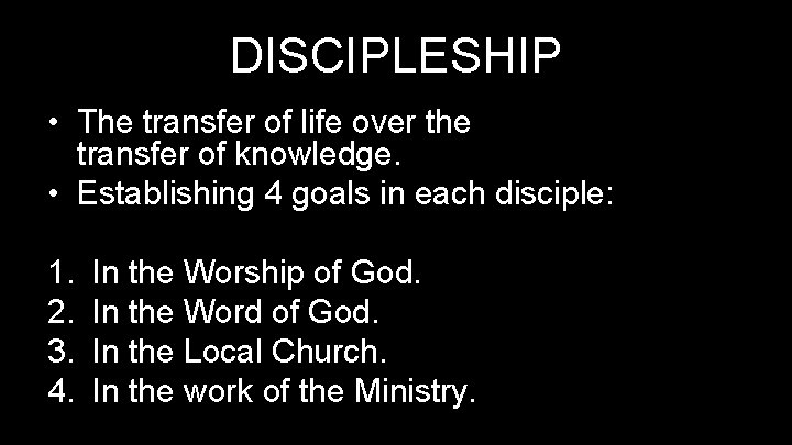 DISCIPLESHIP • The transfer of life over the transfer of knowledge. • Establishing 4