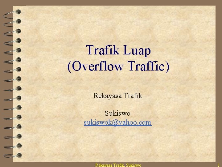 Trafik Luap (Overflow Traffic) Rekayasa Trafik Sukiswo sukiswok@yahoo. com Rekayasa Trafik, Sukiswo 1 
