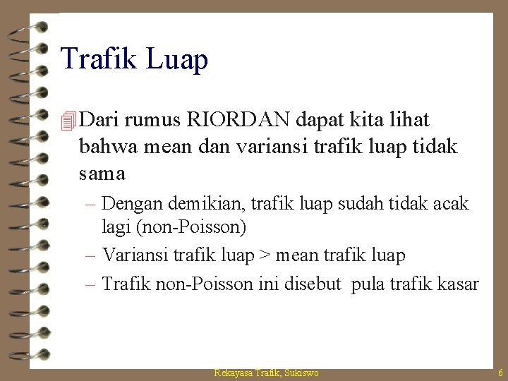 Trafik Luap 4 Dari rumus RIORDAN dapat kita lihat bahwa mean dan variansi trafik